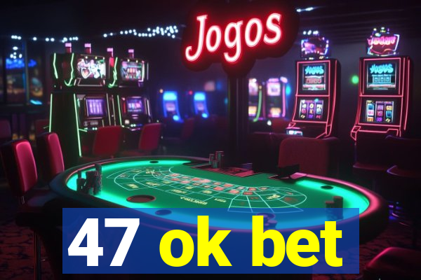 47 ok bet